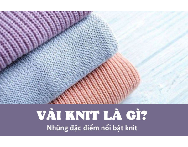 Vải knit là gì? Những đặc điểm nổi bật của vải knit