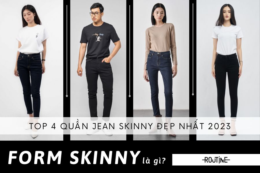 Form Skinny là gì? Top 4 quần jean skinny đẹp nhất 2023
