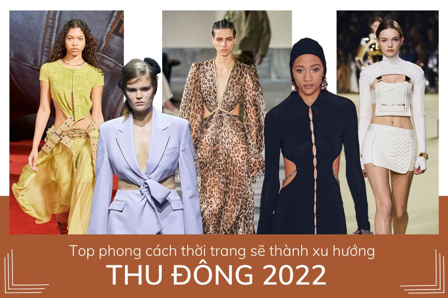 Top phong cách thời trang sẽ thành xu hướng mùa Thu Đông 2022