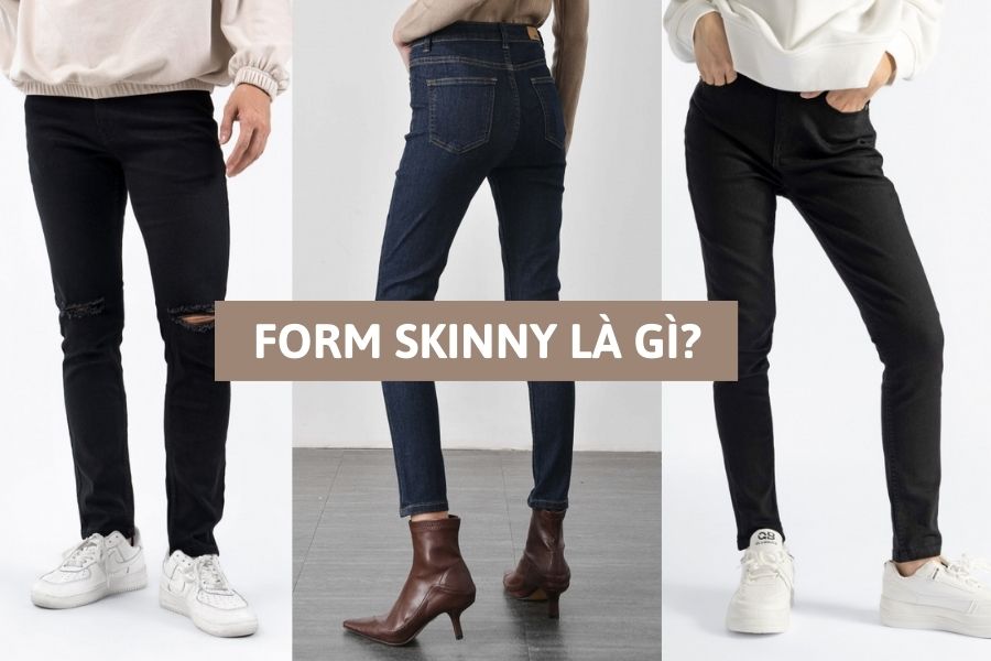 Form skinny là gì?
